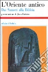 L'Oriente antico. Dai sumeri alla Bibbia libro