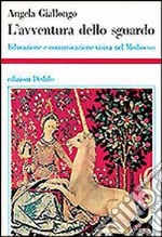 L'avventura dello sguardo. Educazione e comunicazione visiva nel Medioevo