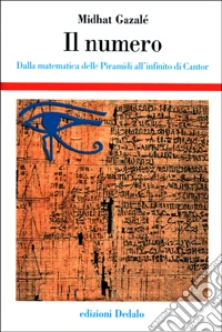 Il numero. Dalla matematica delle piramidi all'infinito di Cantor