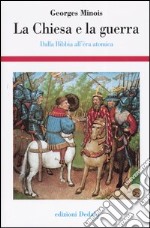 La Chiesa e la guerra. Dalla Bibbia all'èra atomica libro