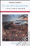 Le vie del classicismo. Vol. 3: Storia, tradizione, propaganda libro