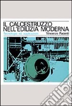 Il calcestruzzo nell'edilizia moderna. Tecnologia ed applicazioni libro