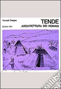 Tende. Architettura dei nomadi libro