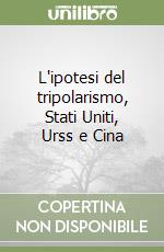 L'ipotesi del tripolarismo, Stati Uniti, Urss e Cina libro