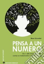 Pensa a un numero. Da pi greco alla sezione aurea: come un matematico vede il mondo libro