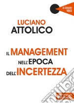 Il management nell'epoca dell'incertezza libro