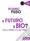 Il futuro è bio? Agricoltura biologica, biodinamica e scienza libro di Fuso Silvano