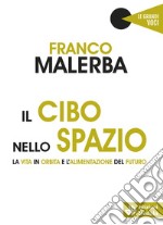 Il cibo nello spazio. La vita in orbita e l'alimentazione del futuro libro