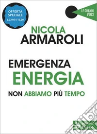Emergenza energia. Non abbiamo più tempo. Nuova ediz. libro