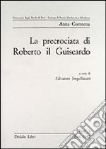 La precrociata di Roberto il Guiscardo. Pagine dell'Alessiade libro