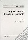 La precrociata di Roberto il Guiscardo. Pagine dell'Alessiade libro