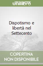 Dispotismo e libertà nel Settecento libro