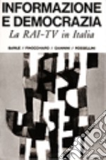 Informazione e democrazia. La Rai-Tv in Italia libro