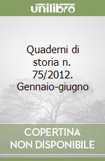 Quaderni di storia n. 75/2012. Gennaio-giugno libro