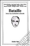 Bataille. Verso una rivoluzione culturale libro