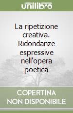 La ripetizione creativa. Ridondanze espressive nell'opera poetica libro