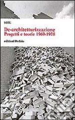 De-architetturizzazione. Progetti e teorie 1969-1978 libro