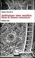 Architettura come metafora. Pietro da Cortona «Stuccatore» libro