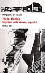 Hugo Häring. Impegno nella ricerca organica libro