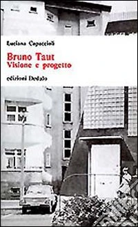 Bruno Taut. Visione e progetto