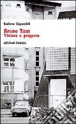 Bruno Taut. Visione e progetto libro