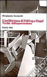 L'architettura di Fehling e Gogel. Vitalità dell'espressionismo libro