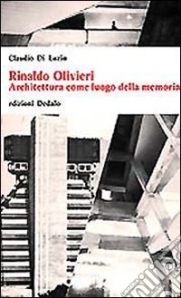 Rinaldo Olivieri. Architettura come luogo della memoria libro