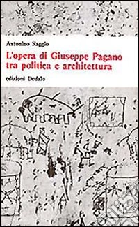 L'opera di Giuseppe Pagano tra politica e architettura