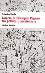 L'opera di Giuseppe Pagano tra politica e architettura libro