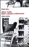 Alvar Aalto. Spazi e processo architettonico libro