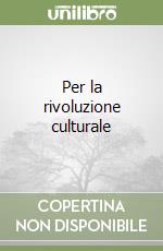 Per la rivoluzione culturale libro