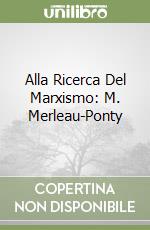 Alla Ricerca Del Marxismo: M. Merleau-Ponty libro