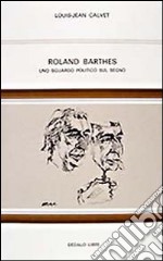 Roland Barthes. Uno sguardo politico sul segno libro