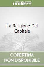 La Religione Del Capitale libro