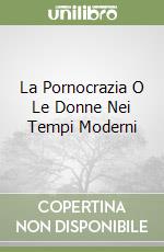 La Pornocrazia O Le Donne Nei Tempi Moderni libro