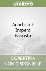 Antichisti E Impero Fascista libro