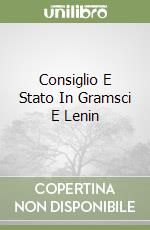 Consiglio E Stato In Gramsci E Lenin libro