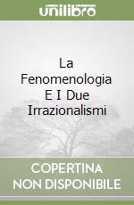 La Fenomenologia E I Due Irrazionalismi libro