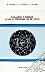 Nucleare e solare come alternativa al petrolio