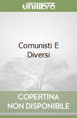 Comunisti E Diversi libro