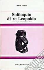 Soliloquio di re Leopoldo. Apologia del suo ruolo in Congo libro