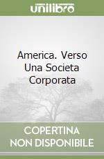 America. Verso Una Societa Corporata libro