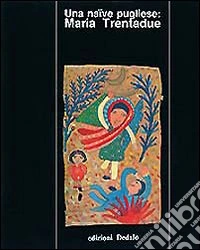 Una naïve pugliese: Maria Trentadue libro