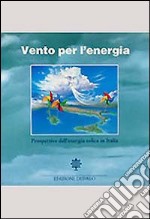 Vento per l'energia. Prospettive dell'energia eolica in Italia libro