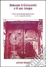 Roberto il Guiscardo e il suo tempo. Atti delle 1e Giornate normanno-sveve