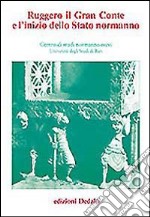 Ruggero il gran conte e l'inizio dello Stato normanno. Atti delle 2e Giornate normanno-sveve