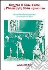 Ruggero il gran conte e l'inizio dello Stato normanno. Atti delle 2e Giornate normanno-sveve libro