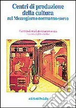 Centri di produzione della cultura nel Mezzogiorno normanno-svevo. Atti delle 12e Giornate normanno-sveve