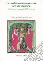 Le eredità normanno-sveve nell'età angioina. Persistenze e mutamenti nel Mezzogiorno. Atti delle 15e Giornate normanno-sveve (Bari, 22-25 ottobre 2002) libro