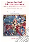 I caratteri originari della conquista normanna. Diversità e identità nel Mezzogiorno (1030-1130). Atti del convegno (Bari, 5-8 ottobre 2004) libro